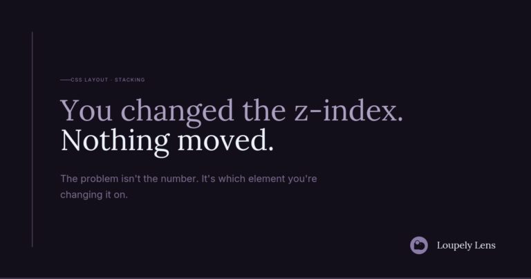 A dark background with the text "You changed the z-index. Nothing moved." at the top. Below is another text that reads "The problem isn’t the number. It’s which element you’re changing it on." The source is labeled as "Loupely Lens."
