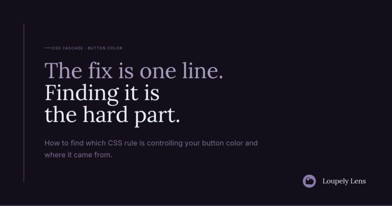 A dark purple background with text. The top section reads 'CSS Cascade Button Color.' Below that, it states 'The fix is one line. Finding it is the hard part.' The lower section includes 'How to find which CSS rule is controlling your button color and where it came from.' The logo 'Loupe Lens' is in the bottom right.