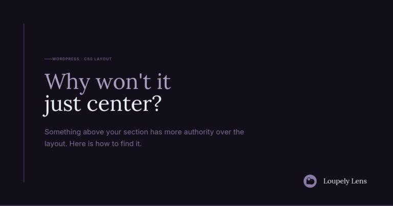 A dark background displays text in light colors. The main question reads, "Why won't it just center?" Below, there is a sentence stating, "Something above your section has more authority over the layout. Here is how to find it." The source is noted as "Louply Lens."