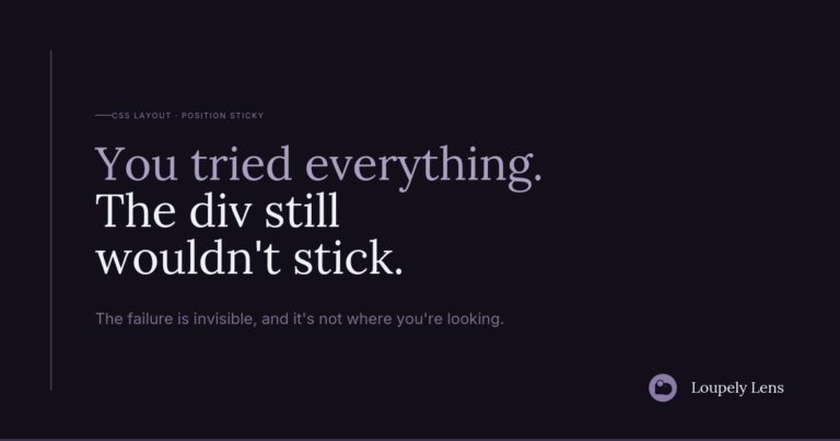 A dark background with text. The main message reads, "You tried everything. The div still wouldn't stick." Below, it states, "The failure is invisible, and it's not where you're looking." The logo for Louply Lens is visible in the bottom right corner.